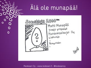 Redesan Oy - www.redesan.ﬁ - @redesanoy
Älä ole munapää!
 