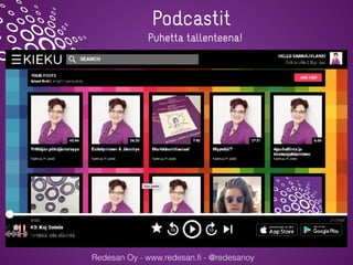 Redesan Oy - www.redesan.fi - @redesanoy
Puhetta tallenteena!
Podcastit
 