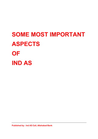 SOME MOST IMPORTANT
ASPECTS
OF
IND AS
Published by : Ind AS Cell, Allahabad Bank
 
