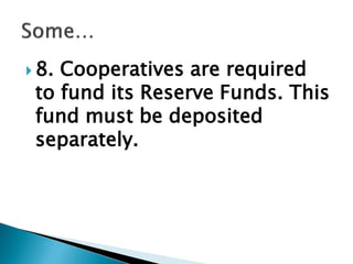  8. Cooperatives are required
to fund its Reserve Funds. This
fund must be deposited
separately.
 
