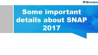 Some important
details about SNAP
2017
 