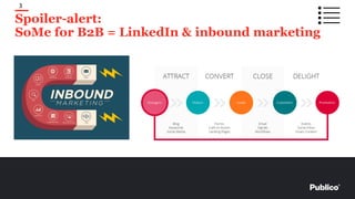 Spoiler-alert:
SoMe for B2B = LinkedIn & inbound marketing
3
 
