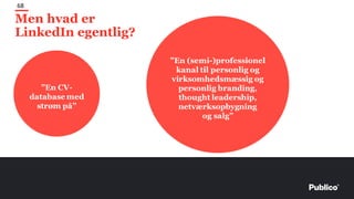 Men hvad er
LinkedIn egentlig?
68
 