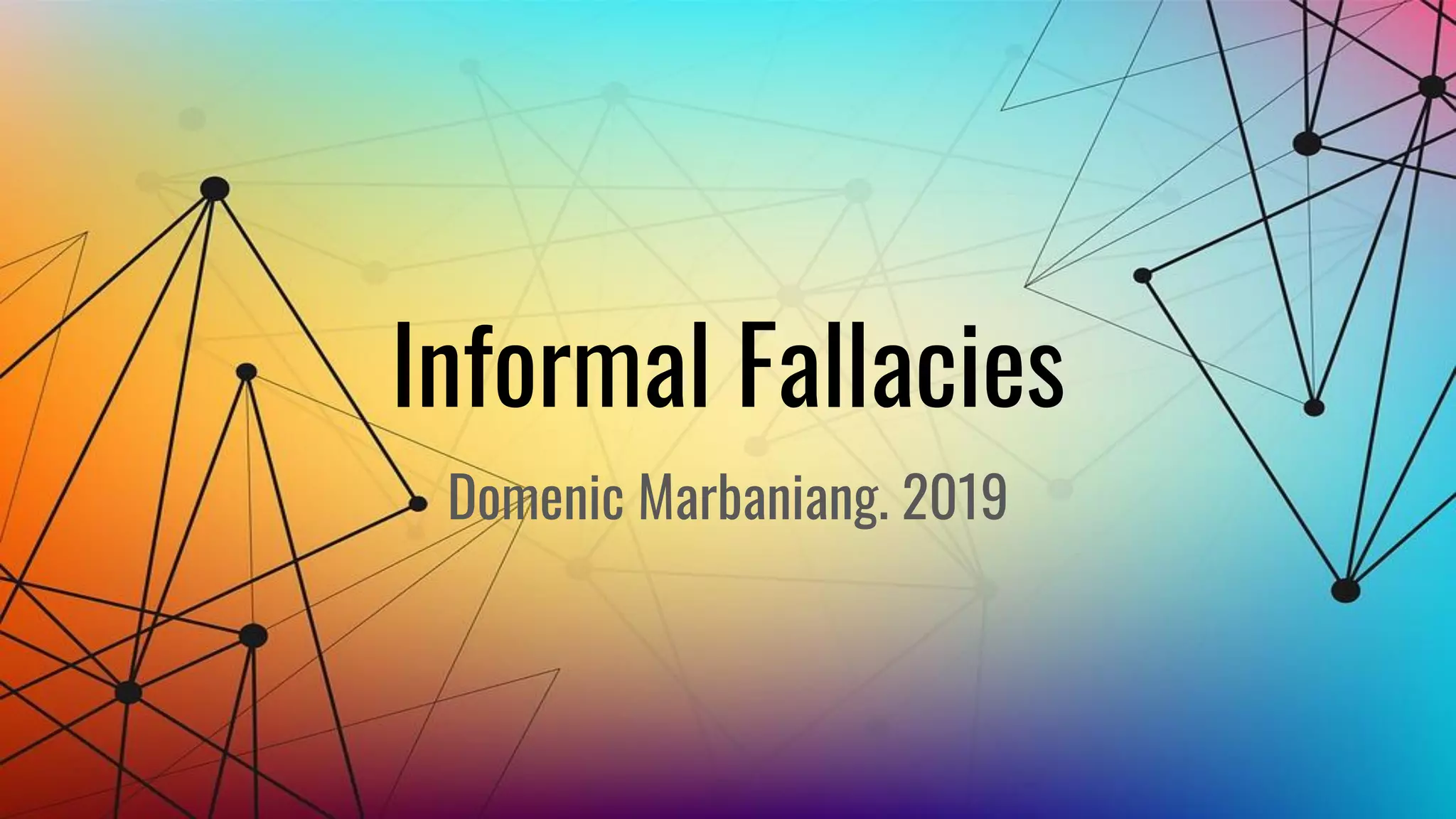 Informal Fallacies
Domenic Marbaniang. 2019
 