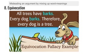 8. Equivocation
Misleading an argument by mixing up word-meanings
 