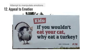 12. Appeal to Emotion
Attempt to manipulate emotions
 