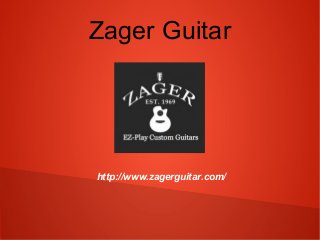 Zager Guitar 
http://www.zagerguitar.com/ 
 