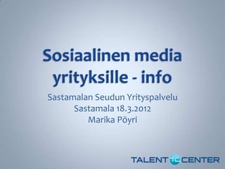 Sastamalan Seudun Yrityspalvelu
      Sastamala 18.3.2012
         Marika Pöyri
 
