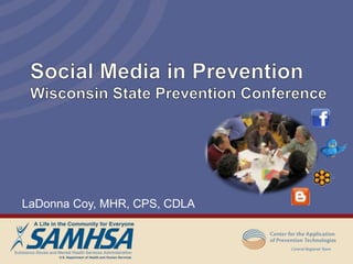 Social Media in PreventionWisconsin State Prevention Conference LaDonna Coy, MHR, CPS, CDLA 