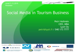 Social Media in Tourism Business Petri Hollmén CEO, MBA Lyyti Oy [email_address]  / 040 173 7777 Axxel 2.12.2010 Parainen 