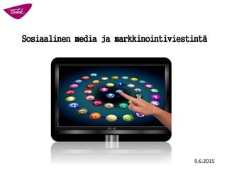 Sosiaalinen media ja markkinointiviestintä
9.6.2015
 