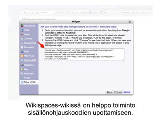 Wikispaces-wikissä on helppo toiminto
sisällönohjauskoodien upottamiseen.
 