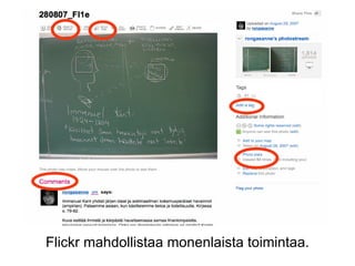 Flickr mahdollistaa monenlaista toimintaa.
 
