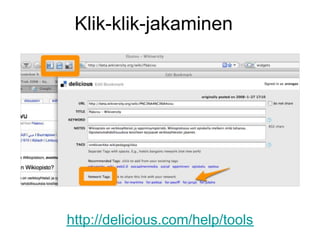http://delicious.com/help/tools
Klik-klik-jakaminen
 