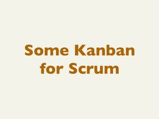 Some Kanban
  for Scrum
 