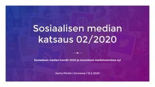 Sosiaalisen median
katsaus 02/2020
Sosiaalisen median trendit 2020 ja muutokset markkinoinnissa nyt
Harto Pönkä | Innowise | 12.2.2020
 