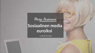 Sosiaalinen media
euroiksi
9.3.2016/10.3.2016
 