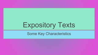Expository Texts
Some Key Characteristics
 