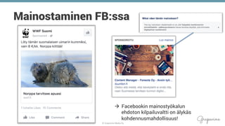 © Grapevine Media Oy
.
Mainostaminen FB:ssa
à  Facebookin mainostyökalun
ehdoton kilpailuvaltti on älykäs
kohdennusmahdollisuus!
 