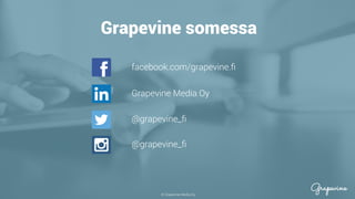 © Grapevine Media Oy
.
Grapevine somessa
facebook.com/grapevine.ﬁ
Grapevine Media Oy
@grapevine_ﬁ
@grapevine_ﬁ
 