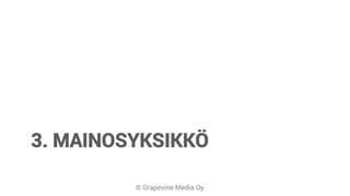 © Grapevine Media Oy
3. MAINOSYKSIKKÖ
 