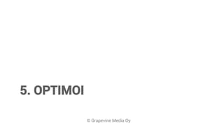 © Grapevine Media Oy
5. OPTIMOI
 