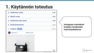 © Grapevine Media Oy
.
1. Käytännön toteutus
Instagram-mainokset
luodaan Facebookin
mainostyökalussa.
 