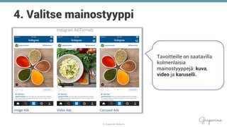 © Grapevine Media Oy
.
4. Valitse mainostyyppi
Tavoitteille on saatavilla
kolmenlaisia
mainostyyppejä: kuva,
video ja karuselli.
 