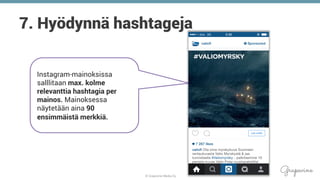 © Grapevine Media Oy
.
7. Hyödynnä hashtageja
Instagram-mainoksissa
salllitaan max. kolme
relevanttia hashtagia per
mainos. Mainoksessa
näytetään aina 90
ensimmäistä merkkiä.
 