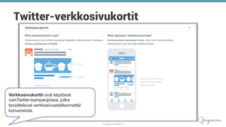 © Grapevine Media Oy
.
Twitter-verkkosivukortit
Verkkosivukortit ovat käytössä
vainTwitter-kampanjoissa, jotka
tavoittelevat verkkosivustoliikennettä/
konversioita.
 