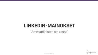 © Grapevine Media Oy
.
LINKEDIN-MAINOKSET
“Ammattilaisten seurassa”
 