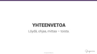 © Grapevine Media Oy
.
YHTEENVETOA
Löydä, ohjaa, mittaa – toista.
 