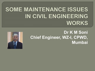 Dr K M Soni
Chief Engineer, WZ-I, CPWD,
Mumbai
 