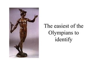 The easiest of the
 Olympians to
    identify
 