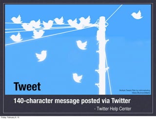 Tweet
140-character message posted via Twitter
- Twitter Help Center
Multiple Tweets Plain by mkhmarketing
https://ﬂic.kr/...