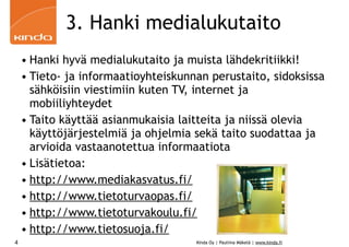 3. Hanki medialukutaito
    • Hanki hyvä medialukutaito ja muista lähdekritiikki!
    • Tieto- ja informaatioyhteiskunnan ...