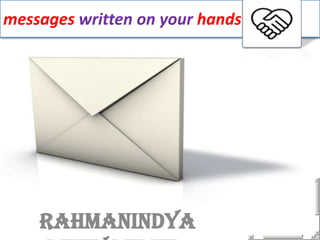 messages written on your hands
Rahmanindya
 