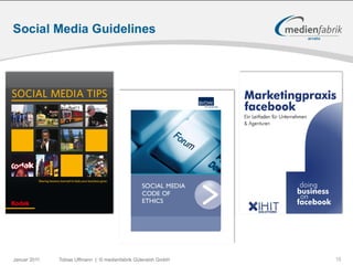 Social Media Guidelines




Januar 2011   Tobias Uffmann | © medienfabrik Gütersloh GmbH   15
 