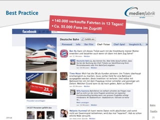 Best Practice
                                    • 140.000 verkaufte Fahrte
                                                               n in 13 Tagen!
                                    • Ca. 55.000 Fans im Zugri
                                                               ff!




                                                                                Bahn

                                                                                TippEx

Januar 2011   Tobias Uffmann | © medienfabrik Gütersloh GmbH                     28
 