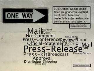 »Die Option, Social-Media-
                                                               Sites zu ignorieren, existiert
                                                               nicht mehr. Man kann
                                                               bestenfalls entscheiden, wie
                                                               sehr man sich engagiert«.
                                                                             Karsten Kilian, Betreiber
                                                                             von Markenlexikon.com




                                                                                  Quelle: Wirtschafts Woche


Januar 2011   Tobias Uffmann | © medienfabrik Gütersloh GmbH                                                  31
 