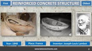 2
REINFORCED CONCRETE STRUCTUREFirst Oldest
Year: 1848 Place: France Inventor: Joseph-Louis Lambot
 