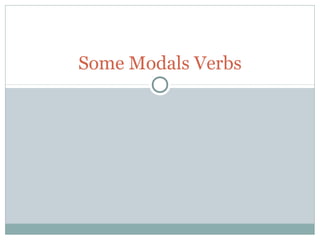 Some Modals Verbs
 