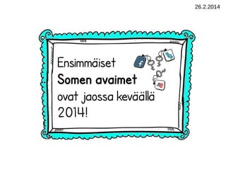 26.2.2014

Ensimmäiset
Somen avaimet
ovat jaossa keväällä
2014!

 