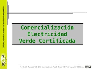 Comercialización
   Electricidad
Verde Certificada
 
