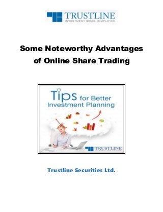 Some Noteworthy Advantages
of Online Share Trading
Trustline Securities Ltd.
 