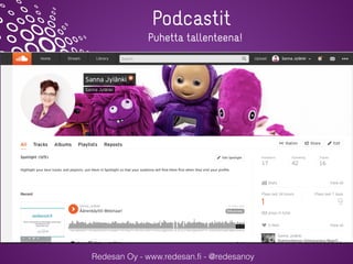 Redesan Oy - www.redesan.fi - @redesanoy
Puhetta tallenteena!
Podcastit
 