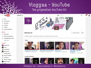 Redesan Oy - www.redesan.fi - @redesanoy
Tee yrityksellesi YouTube tili!
Vloggaa - YouTube
 