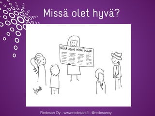 Redesan Oy - www.redesan.ﬁ - @redesanoy
Missä olet hyvä?
 