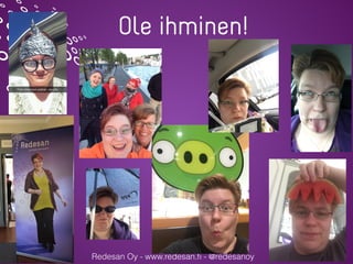 Redesan Oy - www.redesan.ﬁ - @redesanoy
Ole ihminen!
 