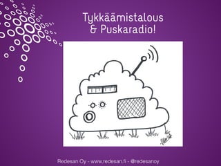 Redesan Oy - www.redesan.fi - @redesanoy
Tykkäämistalous
& Puskaradio!
 